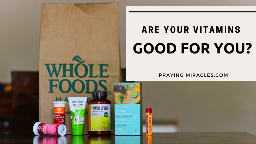 Are Your Vitamins Good For You? Questions To Ask Praying Miracles
