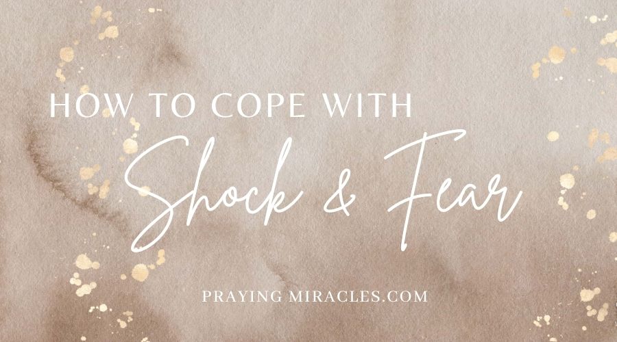 cope with shock and fear how to cope with shock and fear