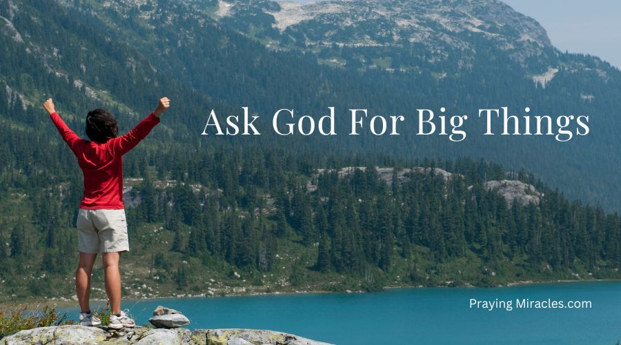 ask god for big things ask god for big blessings