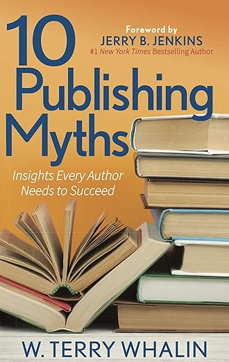 Terry Whalin’s 10 Publishing Myths is more than just a list—it’s a roadmap for authors.